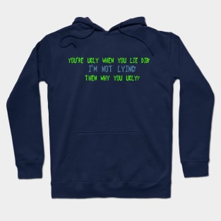 You're ugly when you lie Dib Hoodie